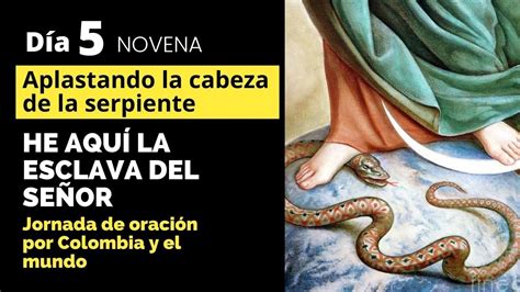 5 NOVENA HE AQUÍ LA ESCLAVA DEL SEÑOR Aplastando la cabeza dela