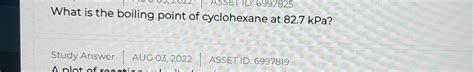 Solved What is the boiling point of cyclohexane at 82.7kPa ? | Chegg.com