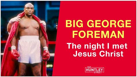 BIG GEORGE FOREMAN The Night I Met Jesus Christ YouTube