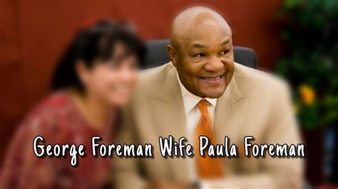 George Foreman Wife Paula: The Relationship and Life After Divorce