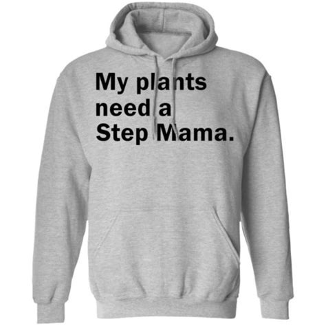 My Plants Need A Step Mama Shirt