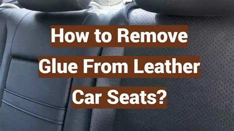 How To Remove Glue From Leather Car Seats LeatherProfy