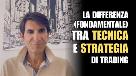 La Differenza Fondamentale Tra Tecnica E Strategia Di Trading Youtube