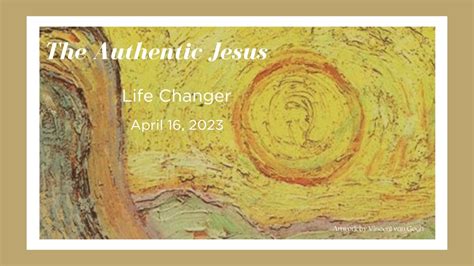 The Authentic Jesus Life Changer April 16 2023 Youtube