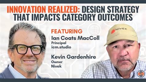 Innovation Realized: Design Strategy That Impacts Category Outcomes - Conversations On Retail