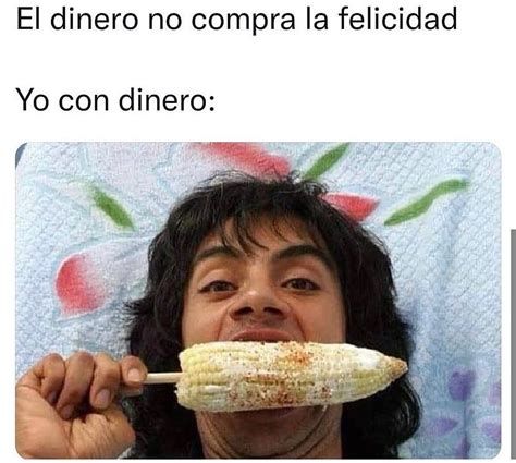 El Dinero No Compra La Felicidad Yo Con Dinero Memes