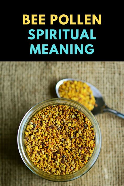 What Is The Spiritual Meaning Of Bee Pollen Bee Pollen Spiritual