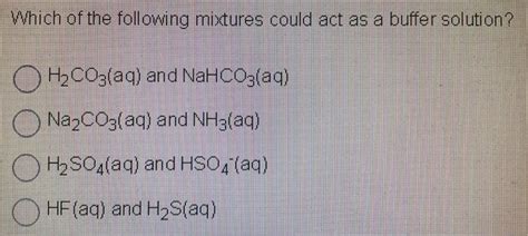 Solved Which Of The Following Mixtures Could Act As A Buffer Chegg