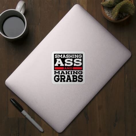 Smashing Ass Making Grabs Smashing Ass Making Grabs Sticker TeePublic