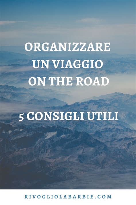 Organizzare Un Viaggio On The Road Consigli Utili Consigli Di