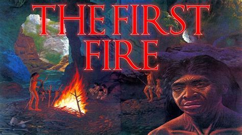 Which Human Species First Discovered Fire Youtube