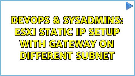 Devops Sysadmins Esxi Static Ip Setup With Gateway On Different