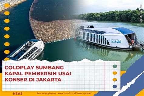 TRANS7 Coldplay Sumbang Kapal Pembersih Usai Konser Di Jakarta