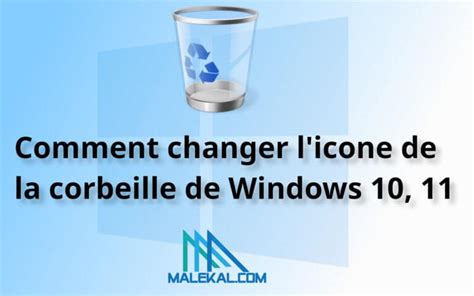 Comment Changer L Icone De La Corbeille De Windows 10 11 Malekal