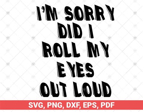 Im Sorry Did I Roll My Eyes Out Loud Svg Funny Sarcastic Svg Design