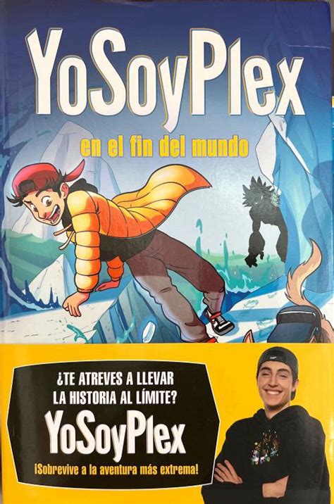 Yosoyplex En El Fin Del Mundo Las Aventuras De Plex N Yosoyplex