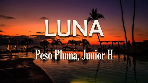 Peso Pluma Junior H Luna Letra Cu Dala Mi Luna T La Ves Por