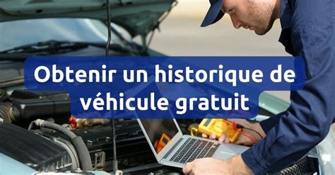 Comment obtenir un historique de véhicule gratuit