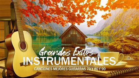 Las Mejores Melodias Instrumentales De Todos Los Tiempos Canciones