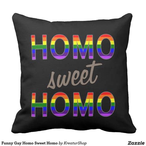Funny Gay Homo Sweet Homo Throw Pillow Zazzle Gay Humor Throw Pillows Pillows