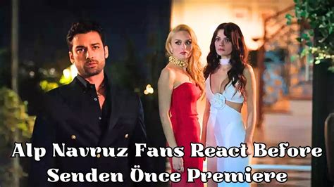 Unveiling the Storm Alp Navruz Fans React Before Senden Önce Premiere