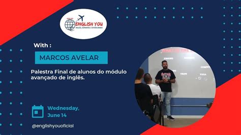 PALESTRA DO MÓDULO AVANÇADO DE INGLÊS MARCOS AVELAR ENGLISH YOU