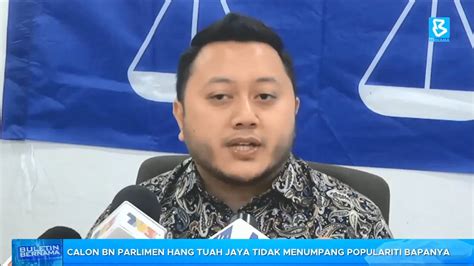 Pru Calon Bn Parlimen Hang Tuah Jaya Tidak Menumpang Populariti