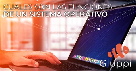 Principales Funciones De Un Sistema Operativo