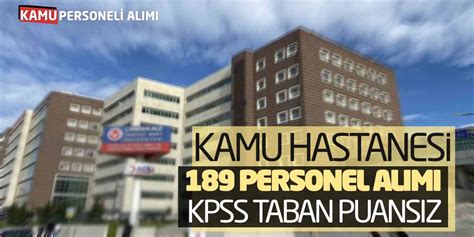 Kamu Hastanesi 189 Yeni Personel Alımı Yapacak KPSS Taban Puansız