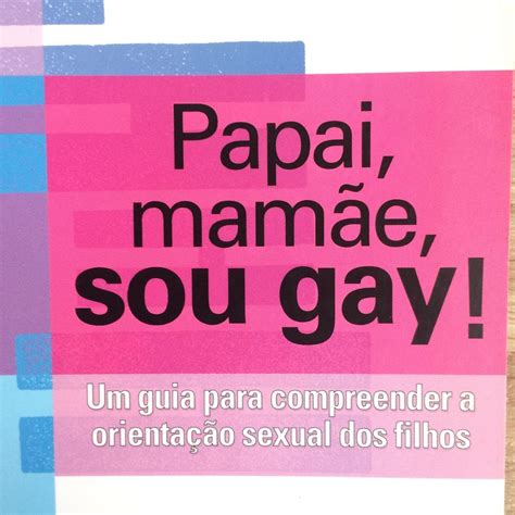 Papai Mam E Sou Gay Um Guia Para Compreender A Orienta O Sexual Dos Filhos Livro Edicoes
