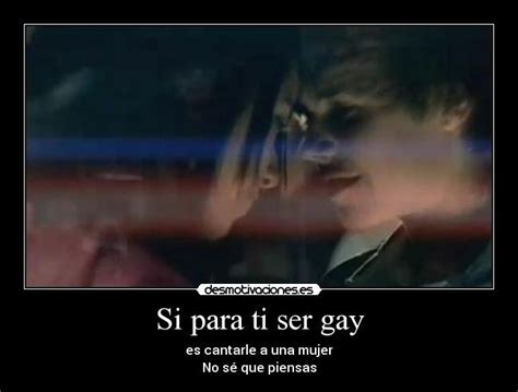 Si Para Ti Ser Gay Desmotivaciones