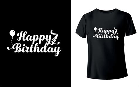 T Shirt Design Or Happy Birthday Typography T Shrit Design With