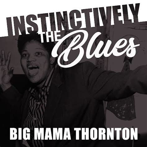 Instinctively The Blues Big Mama Thornton