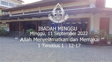 Ibadah Minggu Allah Menyelamatkan Dan Memakai 11 September 2022