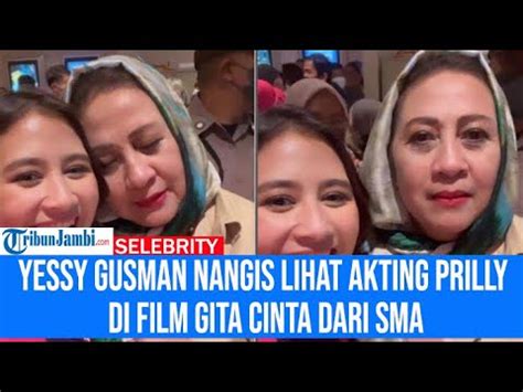 Yessy Gusman Nangis Lihat Akting Prilly Latuconsina Di Film Gita Cinta