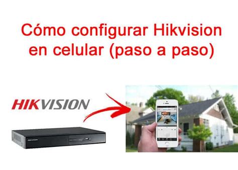 Cómo configurar Hikvision en celular paso a paso Aprenda CCTV