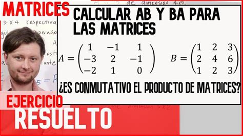 Producto De Matrices Calcular Ab Y Ba ¿es Conmutativo El Producto De Matrices Ejercicio