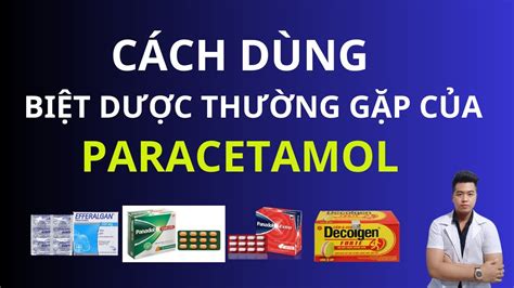 Cách Dùng Thuốc Paracetamol Giảm đau Hạ Sốt Và Các Dạng Phối Hợp