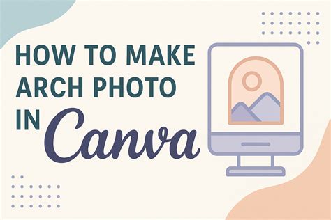How To Make Arch Photo In Canva