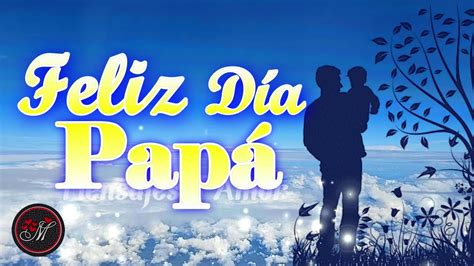 Feliz día del padre PAPA Gracias por ser mi papá Mensajes de