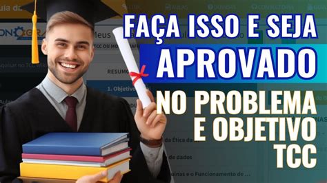 Problema De Pesquisa Tcc - Como o PROBLEMA de PESQUISA e o OBJETIVO GERAL impactam a APROVAÇÃO do TCC