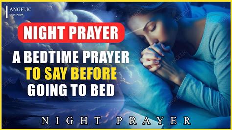 A BEDTIME PRAYER TO SAY BEFORE GOING TO BED EVENING PRAYER BEFORE YOU