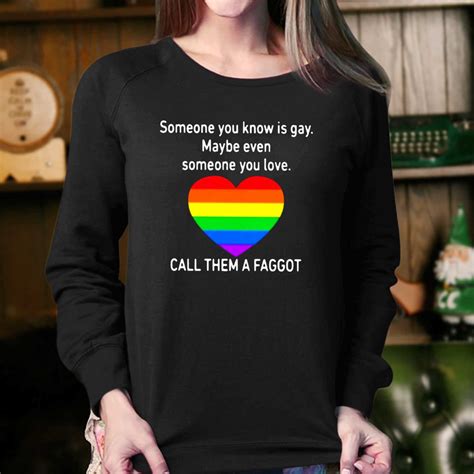 Call Them A Faggot Someone You Know Is Gay T-shirt - Shibtee Clothing