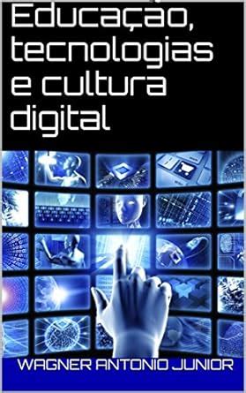 Amazon Br Ebooks Kindle Educa O Tecnologias E Cultura Digital