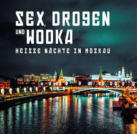 Sex Drogen und Wodka Heiße Nächte in Moskau Video WELT