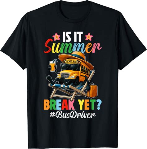 Hot Trending T Shirt With Funny Is It Summer Break Yet Bus Driver End Of School Year Walmart