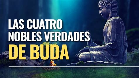 Las Cuatro Nobles Verdades De Buda Youtube