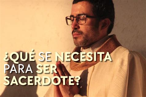 Qu Se Necesita Para Ser Sacerdote Desde La Fe