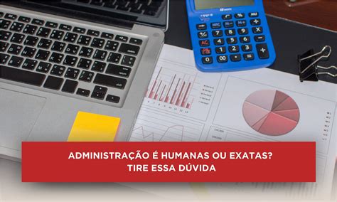 Adm É Exatas Ou Humanas - Administração é humanas ou exatas? Saiba agora