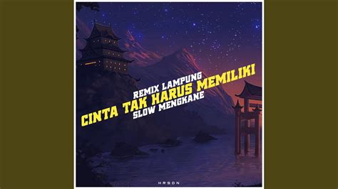 Dj Lampung Cinta Tak Harus Memiliki Slow Mengkane Youtube Music